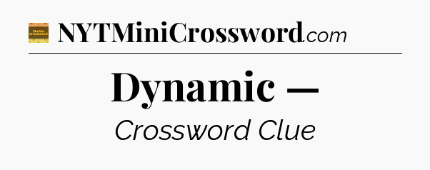 Dynamic — - Eugene Sheffer Crossword