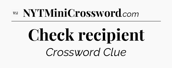Check recipient - WSJ Crossword