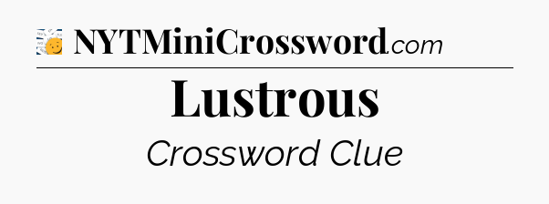 Lustrous - 7 Little Words