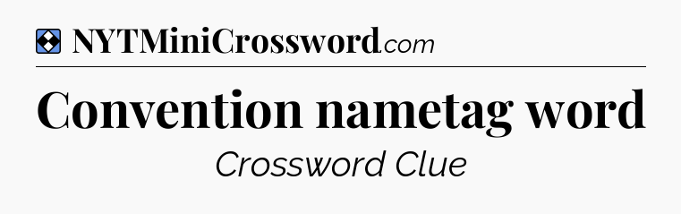Solution: Convention nametag word - NYT Mini Crossword