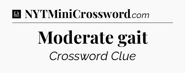 Moderate gait - LA Times Crossword
