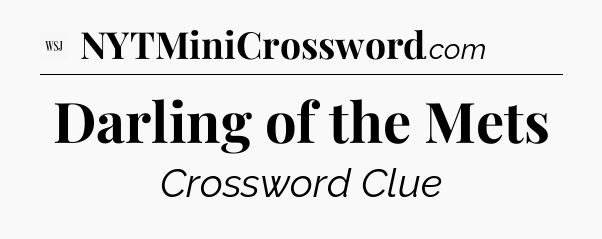 Darling of the Mets - WSJ Crossword