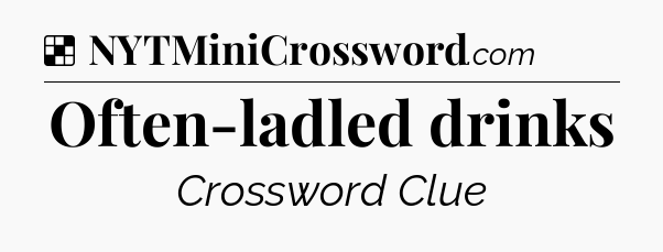 Solution: Often-ladled drinks - NYT Crossword