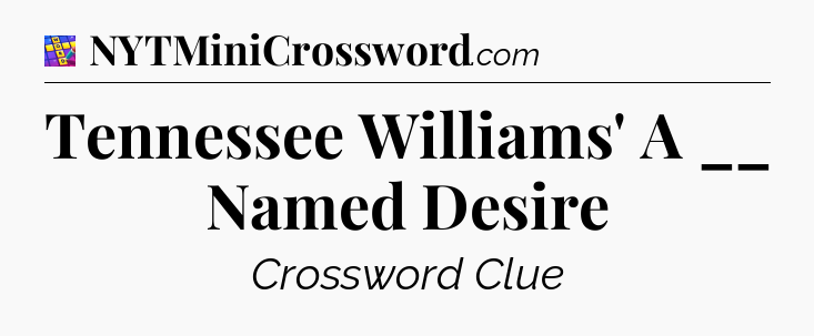 Tennessee Williams' A __ Named Desire Codycross
