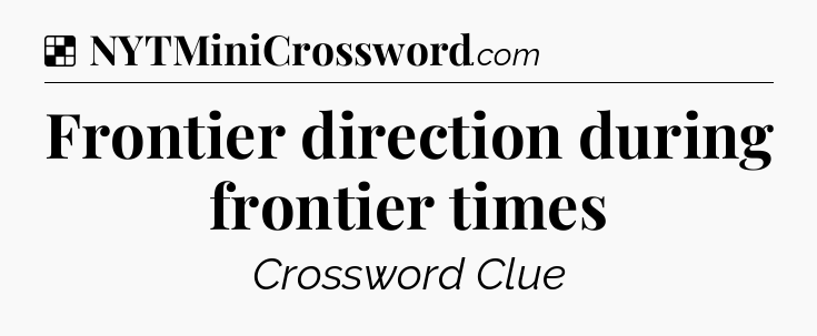 Solution: Frontier direction during frontier times - NYT Crossword