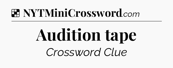 Solution: Audition tape - NYT Crossword