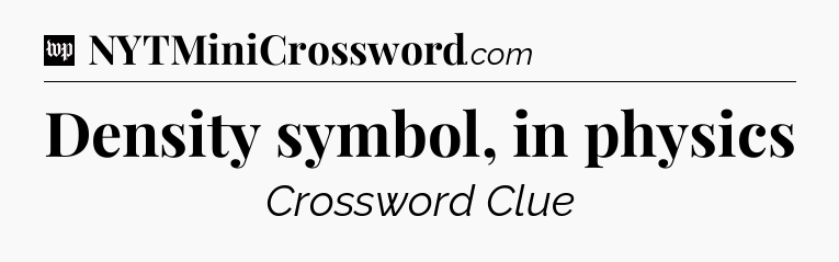 Density symbol, in physics Crossword Clue
