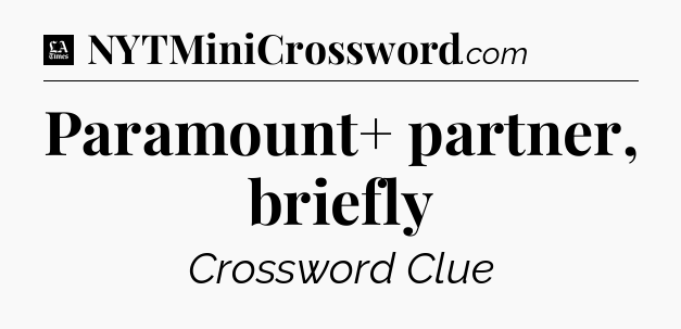 Paramount+ partner, briefly - LA Times Crossword