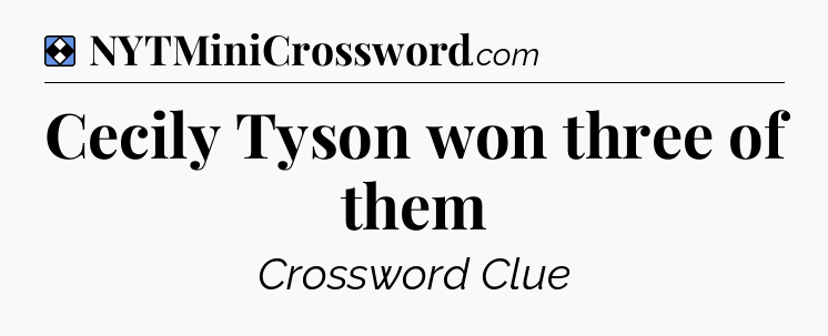 Solution: Cecily Tyson won three of them - NYT Mini Crossword