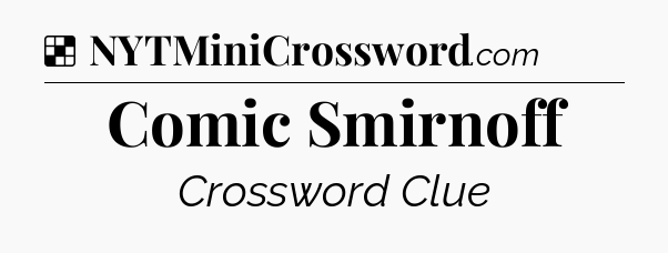 Solution: Comic Smirnoff - NYT Crossword