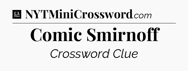 Comic Smirnoff - LA Times Crossword