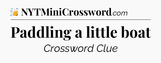 Paddling a little boat - 7 Little Words