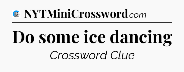 Do some ice dancing Crossword Clue
