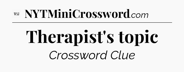 Therapist's topic - WSJ Crossword