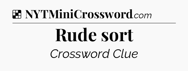 Solution: Rude sort - NYT Crossword