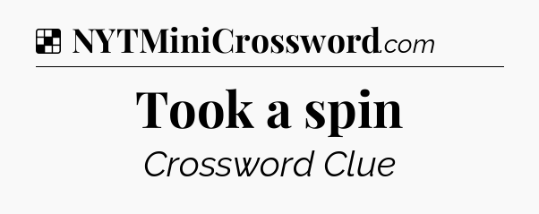 Solution: Took a spin - NYT Crossword