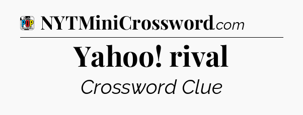 Yahoo! rival Crossword Clue
