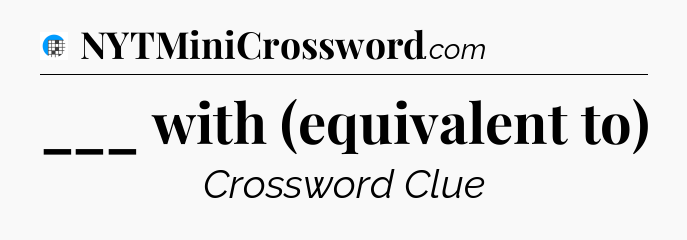 ___ with (equivalent to) Crossword Clue