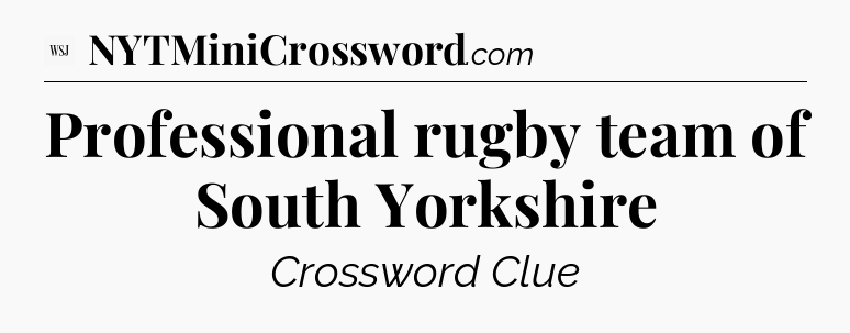 Professional rugby team of South Yorkshire - WSJ Crossword