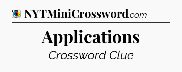 Applications Crossword Clue