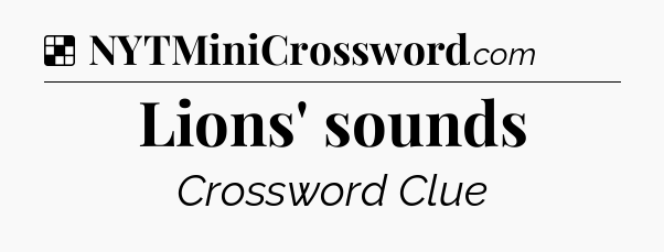 Solution: Lions' sounds - NYT Crossword