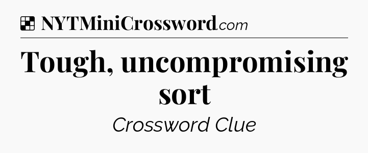Solution: Tough, uncompromising sort - NYT Crossword