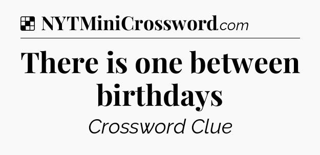 Solution: There is one between birthdays - NYT Crossword