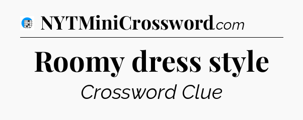 Roomy dress style Crossword Clue