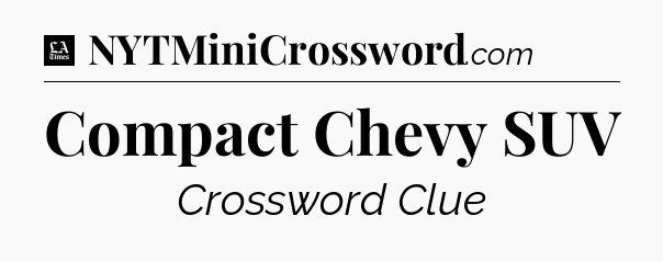 Compact Chevy SUV - LA Times Crossword
