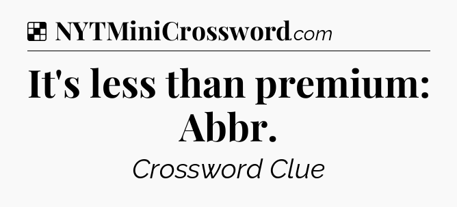 Solution: It's less than premium: Abbr - NYT Crossword