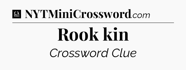 Rook kin - LA Times Crossword