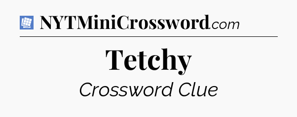 Tetchy Puzzle Page Crossword Clue