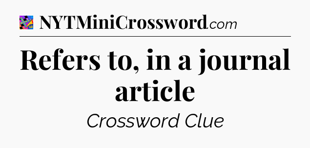 Refers to, in a journal article Crossword Clue
