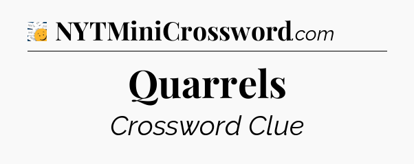 Quarrels - 7 Little Words