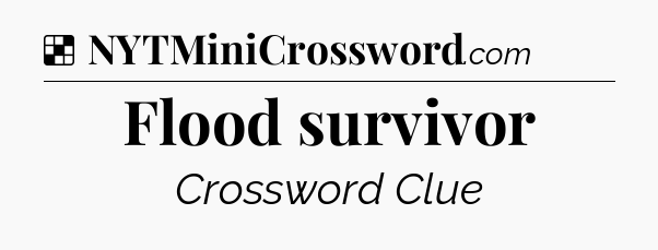 Solution: Flood survivor - NYT Crossword