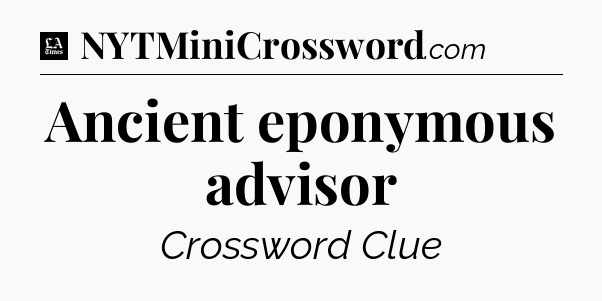 Ancient eponymous advisor - LA Times Crossword