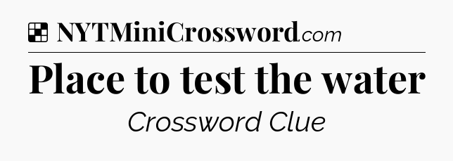 Solution: Place to test the water - NYT Crossword
