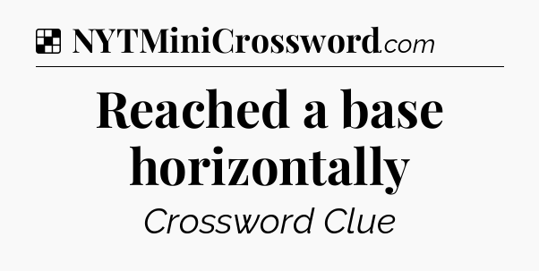 Solution: Reached a base horizontally - NYT Crossword