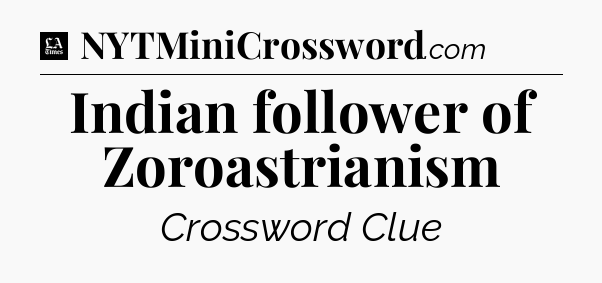 Indian follower of Zoroastrianism - LA Times Crossword