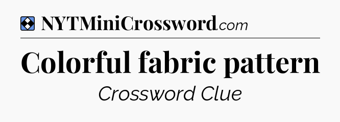 Solution: Colorful fabric pattern - NYT Mini Crossword