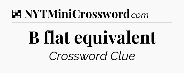 Solution: B flat equivalent - NYT Crossword