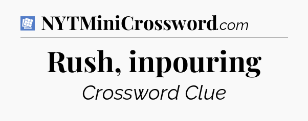 Rush, inpouring Puzzle Page Crossword Clue
