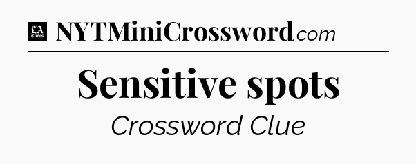 Sensitive spots - LA Times Crossword