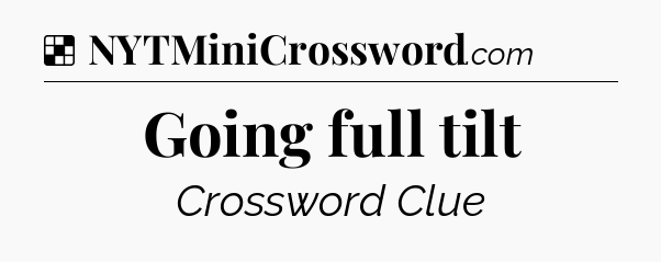 Solution: Going full tilt - NYT Crossword