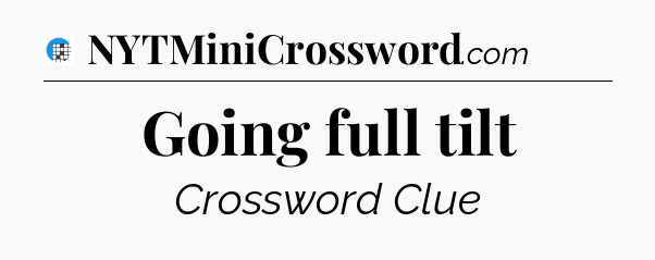 Going full tilt Crossword Clue