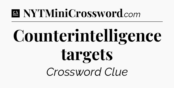 Counterintelligence targets - LA Times Crossword