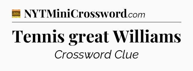 Tennis great Williams - Eugene Sheffer Crossword