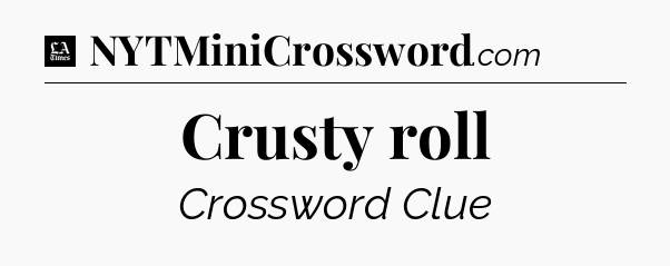 Crusty roll - LA Times Crossword