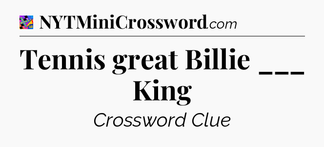 Tennis great Billie ___ King Crossword Clue