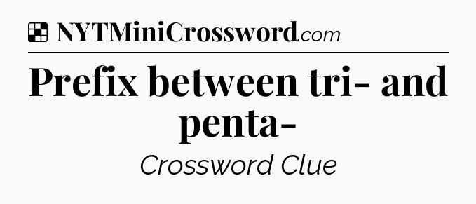 Solution: Prefix between tri- and penta- - NYT Crossword